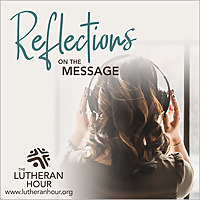 Reflections from The Lutheran Hour