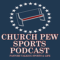 Church Pew Sports - Pastors Talking Sports & Life