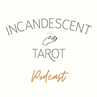 Incandescent Tarot Podcast