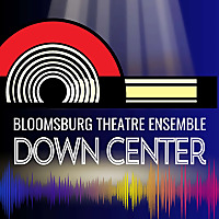 Bloomsburg Theatre Ensemble: Down Center