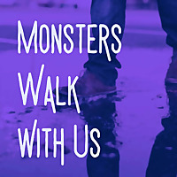 Monsters Walk With Us