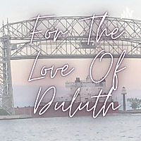 For The Love Of Duluth