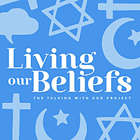 Living Our Beliefs: Exploring Faith & Religion in Daily Life
