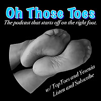 Oh Those Toes: Foot Fetish Podcast