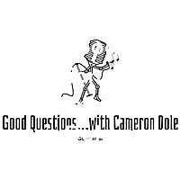 Good Questions...with Cameron Dole