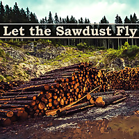 Let the Sawdust Fly