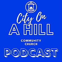 City On A Hill Community Church Sermon Podcast