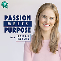 Passion Meets Purpose with Sarah Taylor
