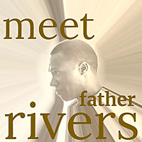 Meet Father Rivers