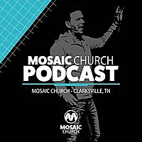 Mosaic Church Podcast
