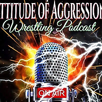 Attitude of Aggression Wrestling Podcast