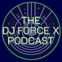 The DJ Force X Podcast