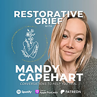 Restorative Grief with Mandy Capehart