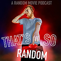That's So Random: A Random Movie Podcast