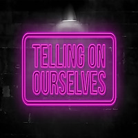 Telling On Ourselves