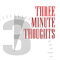 Three Minute Thoughts