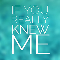 If You Really Knew Me