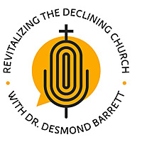 Revitalizing the Declining Church with Dr. Desmond Barrett