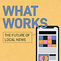 What Works: The Future of Local News
