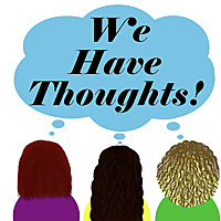 We Have Thoughts!