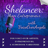 Shelancer: Mom Entrepreneur with VoiceOverAngela