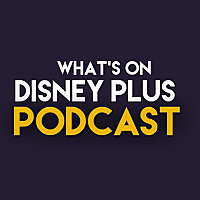 What's On Disney Plus Podcast