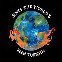 Since the World's been Turning