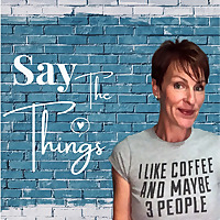 Say The Things