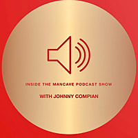 'INSIDE THE MANCAVE' PODCAST SHOW with Johnny Compian