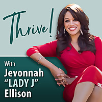 Thrive! with Jevonnah 'Lady J' Ellison
