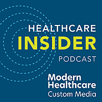 Modern Healthcare's Healthcare Insider Podcast
