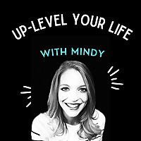 Up-Level Your Life with Mindy
