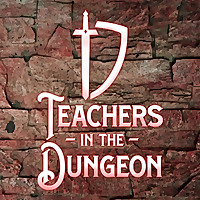 Teachers in the Dungeon