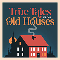 True Tales From Old Houses