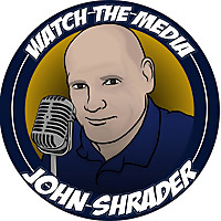 Watch the Media with John Shrader
