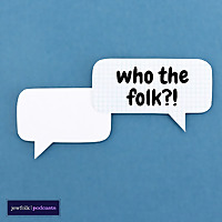 Who The Folk?! Podcast