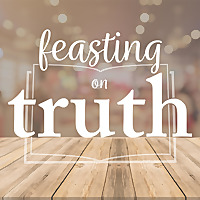 Feasting on Truth