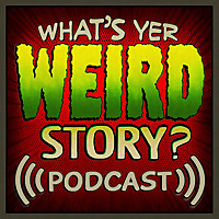 What's Yer Weird Story?