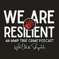 We Are Resilient: An MMIP True Crime Podcast