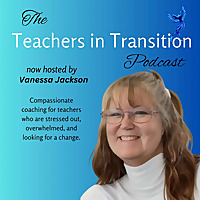 Teachers in Transition: Career Change and Real Talk for Burned-Out Teachers