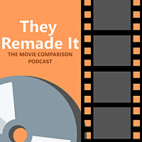 They Remade It: The Movie Comparison Podcast