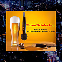 Three Drinks In...Where Wisdom & Truth Intersect