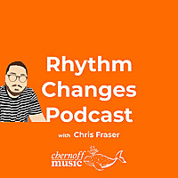 Rhythm Changes Podcast with Chris Fraser
