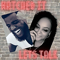 Watched It, Let's Talk