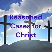 Reasoned Cases for Christ