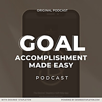 Goal Accomplishment Made Easy™: The Podcast
