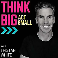 Think Big Act Small