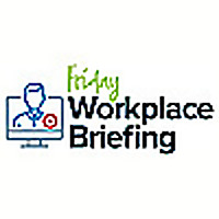 The Friday Workplace Briefing
