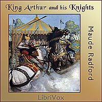 King Arthur and His Knights by  Maude L. Radford Warren (1875 - 1934)
