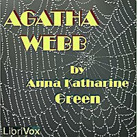Agatha Webb by Anna Katharine Green (1864 - 1935)